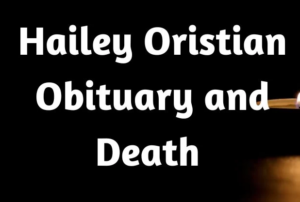 Hailey Oristian Obituary