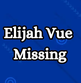 Elijah Vue Missing 