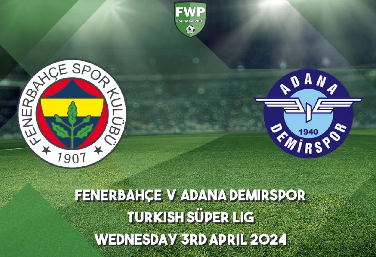 Fenerbahce Vs Adana Demirspor April Rd Preview Head To Head